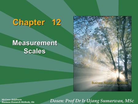McGraw-Hill/Irwin Business Research Methods, 10e Dosen: Prof Dr Ir Ujang Sumarwan, MSc Chapter 12 Measurement Scales.