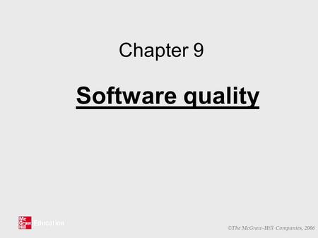 © The McGraw-Hill Companies, 2006 Chapter 9 Software quality.
