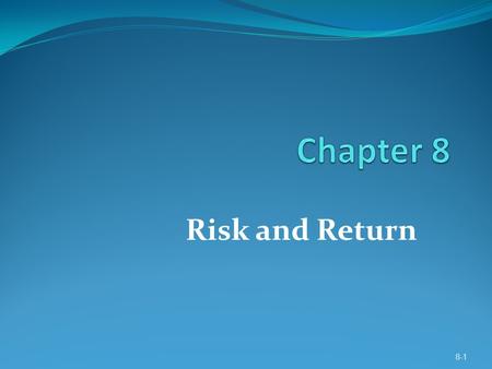 Chapter 8 Risk and Return.