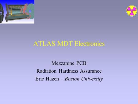 ATLAS MDT Electronics Mezzanine PCB Radiation Hardness Assurance Eric Hazen – Boston University.