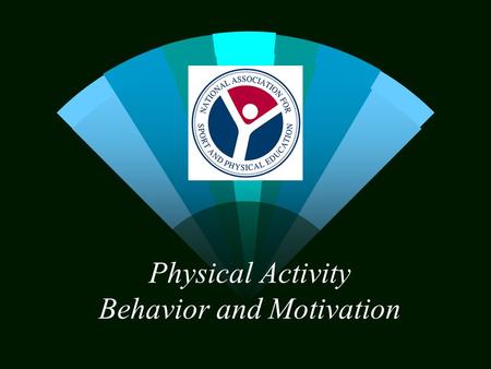 Physical Activity Behavior and Motivation. Motivation w Process Maintain lifetime fitness and physical activity w Product Short-term fitness.