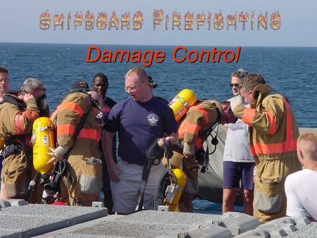 Damage Control. WHY ? Learning Objectives Know the typical shipboard damage control organization and responsibilities of key personnel Know the typical.