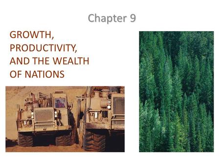GROWTH, PRODUCTIVITY, AND THE WEALTH OF NATIONS Chapter 9.