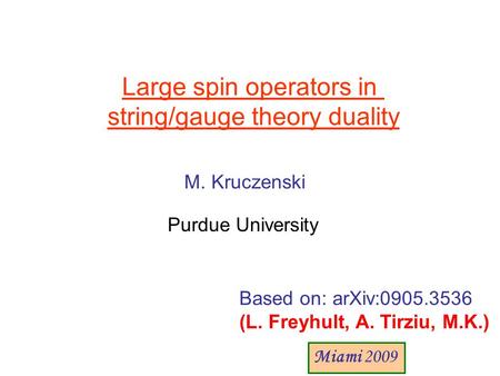 Large spin operators in string/gauge theory duality M. Kruczenski Purdue University Based on: arXiv:0905.3536 (L. Freyhult, A. Tirziu, M.K.) Miami 2009.