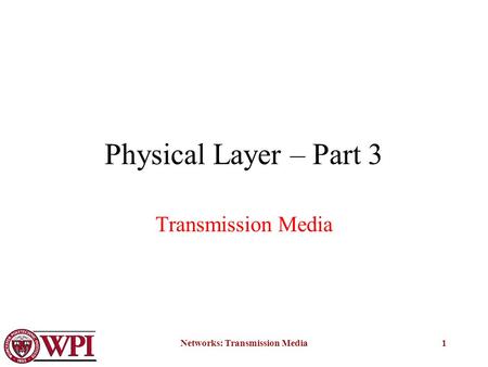 Networks: Transmission Media1 Physical Layer – Part 3 Transmission Media.