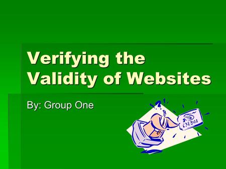 Verifying the Validity of Websites By: Group One.