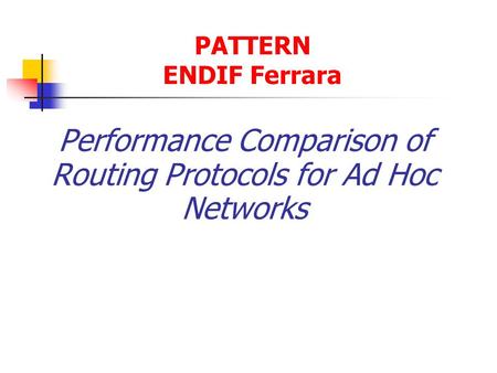 Performance Comparison of Routing Protocols for Ad Hoc Networks PATTERN ENDIF Ferrara.