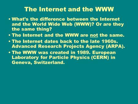 The Internet and the WWW What’s the difference between the Internet and the World Wide Web (WWW)? Or are they the same thing? The Internet and the WWW.