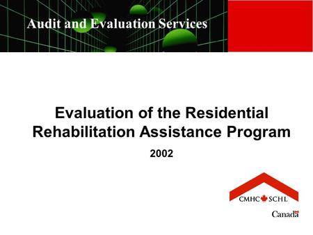Audit and Evaluation Services Evaluation of the Residential Rehabilitation Assistance Program 2002.