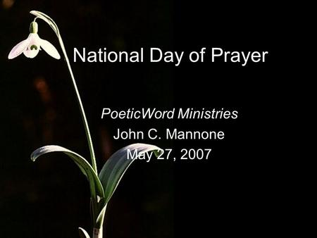 National Day of Prayer PoeticWord Ministries John C. Mannone May 27, 2007.