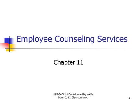 HRD3eCH11 Contributed by Wells Doty Ed.D. Clemson Univ.1 Employee Counseling Services Chapter 11.