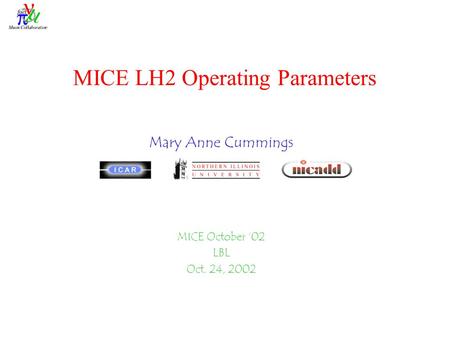MICE LH2 Operating Parameters Mary Anne Cummings MICE October ‘02 LBL Oct. 24, 2002.