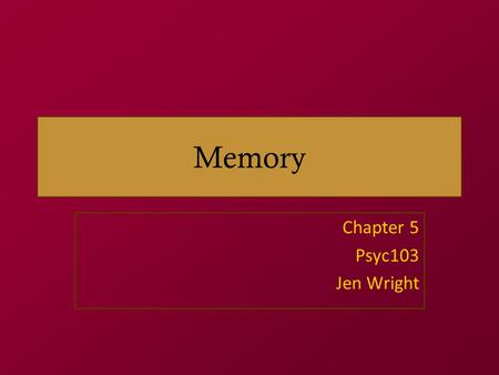 Memory Chapter 5 Psyc103 Jen Wright. announcements Mid-semester evaluation – emailed link Exam extra credit –MC/TF – Colin & Cosette will administer an.