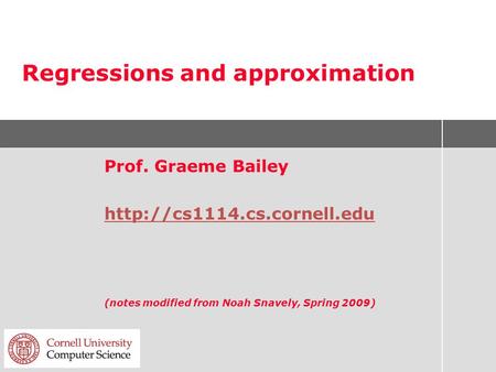 Regressions and approximation Prof. Graeme Bailey  (notes modified from Noah Snavely, Spring 2009)