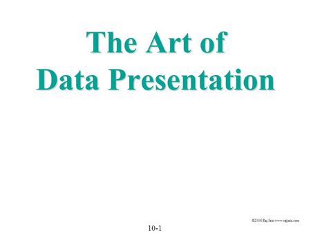 10-1 ©2006 Raj Jain www.rajjain.com The Art of Data Presentation.
