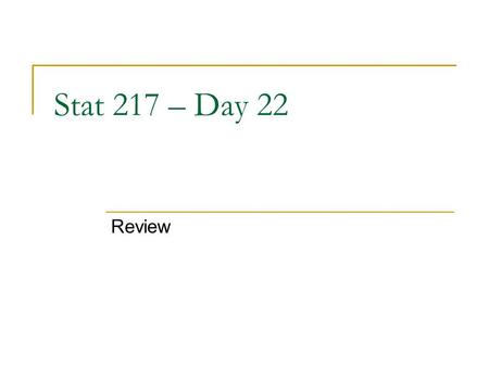 Stat 217 – Day 22 Review. Last Time – Subtle Issues Make sure you have a random sample or interval doesn’t tell you much! Make sure you have a sample!