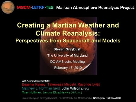 Creating a Martian Weather and Climate Reanalysis: Perspectives from Spacecraft and Models With Acknowledgements to: Eugenia Kalnay, Takemasa Miyoshi,