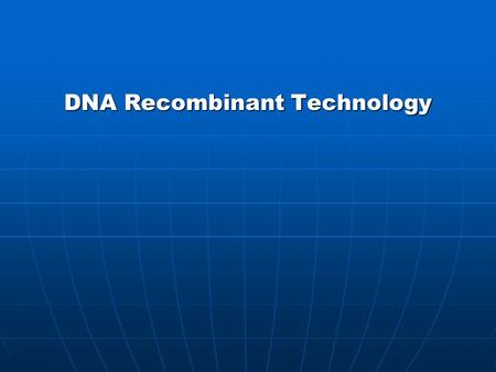 DNA Recombinant Technology. What and Why? What?: A gene of interest is inserted into another organism, enabling it to be cloned, and thus studied more.