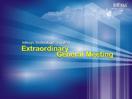 Infosys Technologies Limited Extraordinary General Meeting Infosys Technologies Limited Extraordinary General Meeting.