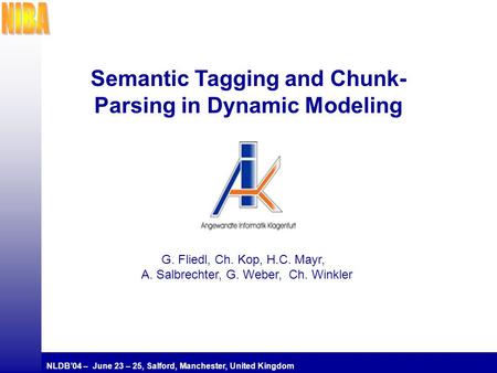 NLDB’04 – June 23 – 25, Salford, Manchester, United Kingdom 0/9 Semantic Tagging and Chunk- Parsing in Dynamic Modeling G. Fliedl, Ch. Kop, H.C. Mayr,