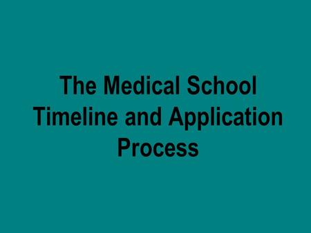 The Medical School Timeline and Application Process.