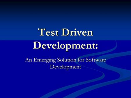 Test Driven Development: An Emerging Solution for Software Development.