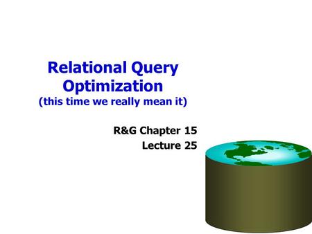 Relational Query Optimization (this time we really mean it)