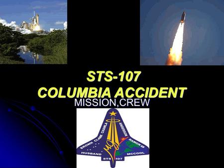 STS-107 COLUMBIA ACCIDENT STS-107 COLUMBIA ACCIDENT MISSION,CREW.