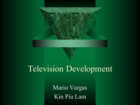 Television Development Mario Vargas Kin Piu Lam. Project Goals  Gain a better understanding of the origins of Television –where we are now –what we see.