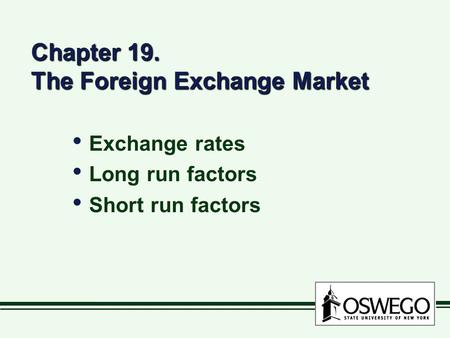 Chapter 19. The Foreign Exchange Market Exchange rates Long run factors Short run factors Exchange rates Long run factors Short run factors.