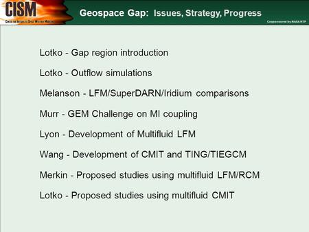 Geospace Gap: Issues, Strategy, Progress Cosponsored by NASA HTP Lotko - Gap region introduction Lotko - Outflow simulations Melanson - LFM/SuperDARN/Iridium.