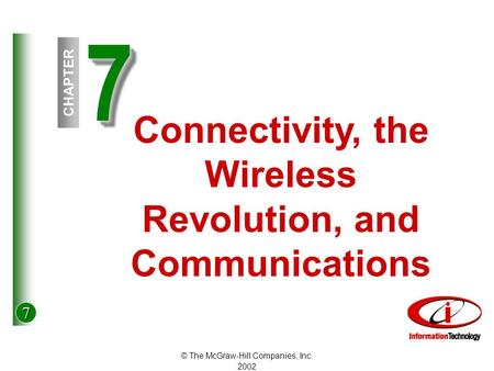 7 © The McGraw-Hill Companies, Inc. 2002 77 CHAPTER Connectivity, the Wireless Revolution, and Communications.