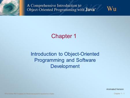 ©The McGraw-Hill Companies, Inc. Permission required for reproduction or display. Chapter 1 - 1 Chapter 1 Introduction to Object-Oriented Programming and.