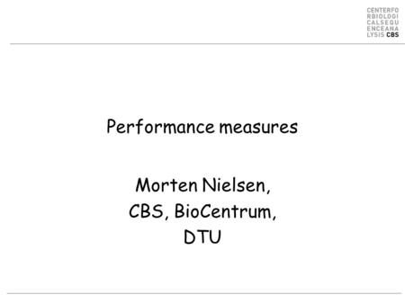 Performance measures Morten Nielsen, CBS, BioCentrum, DTU.