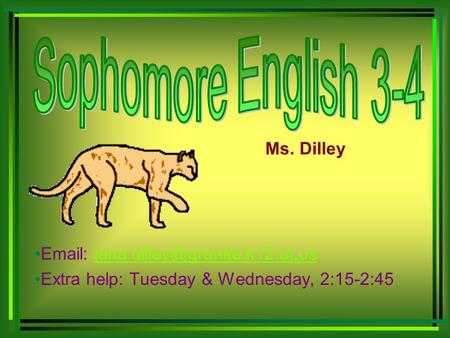 Ms. Dilley   Extra help: Tuesday & Wednesday, 2:15-2:45.
