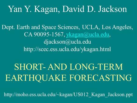 Yan Y. Kagan, David D. Jackson Dept. Earth and Space Sciences, UCLA, Los Angeles, CA 90095-1567,