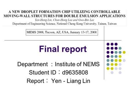 Final report Department ： Institute of NEMS Student ID ︰ d9635808 Report ︰ Yen - Liang Lin.