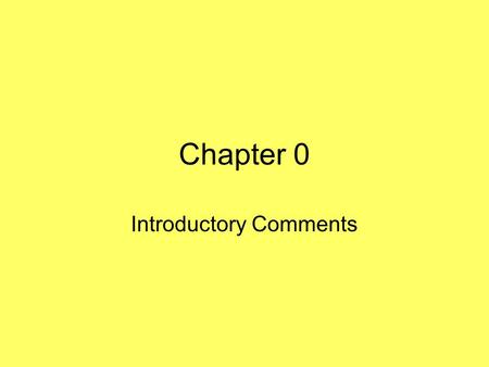 Chapter 0 Introductory Comments. Overview Syllabus Detailed power point slides My Web Page –Homework on web page –Readings –Other.
