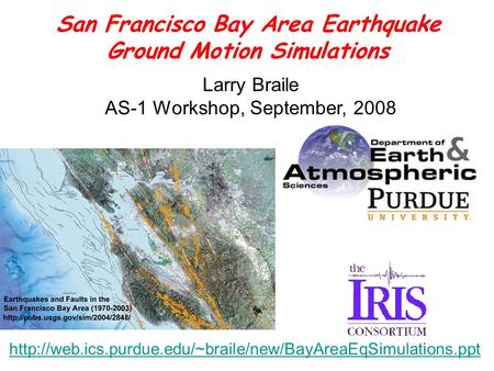 Larry Braile AS-1 Workshop, September, 2008 San Francisco Bay Area Earthquake Ground Motion Simulations