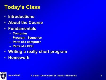 March 2005 1R. Smith - University of St Thomas - Minnesota Today’s Class IntroductionsIntroductions About the CourseAbout the Course FundamentalsFundamentals.