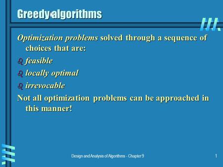 Design and Analysis of Algorithms - Chapter 91 Greedy algorithms Optimization problems solved through a sequence of choices that are: b feasible b locally.