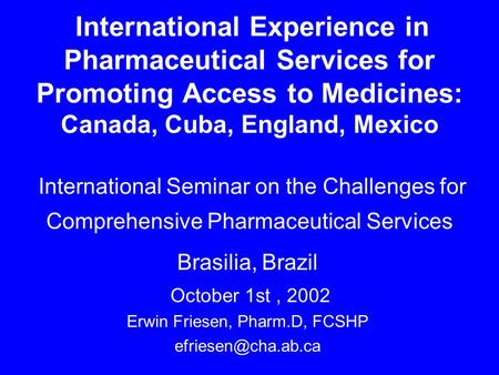 International Experience in Pharmaceutical Services for Promoting Access to Medicines: Canada, Cuba, England, Mexico International Seminar on the Challenges.