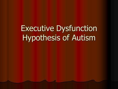 Executive Dysfunction Hypothesis of Autism