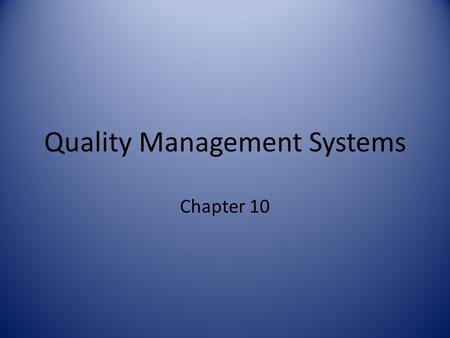 Quality Management Systems Chapter 10. Introduction ISO- International Organization for Standardization Founded in 1946, in Geneva, Switzerland Main function.