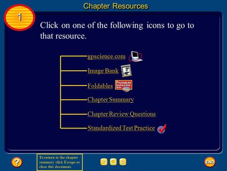 To return to the chapter summary click Escape or close this document. gpscience.com Image Bank Foldables Standardized Test Practice 1 1 Chapter Resources.