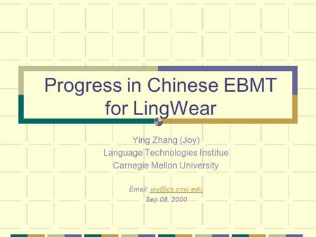 Progress in Chinese EBMT for LingWear Ying Zhang (Joy) Language Technologies Institue Carnegie Mellon University   Sep.