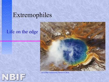 Extremophiles Life on the edge Life at High Temperatures, Thomas M. Brock.