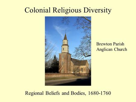 Colonial Religious Diversity Regional Beliefs and Bodies, 1680-1760 Brewton Parish Anglican Church.