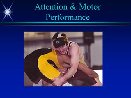 Attention & Motor Performance. A Game to Remember  It’s March 2003. The game was tied. David Hehn travels down court. He receives the pass; he stops;