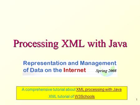 1 Processing XML with Java A comprehensive tutorial about XML processing with JavaXML processing with Java XML tutorial of W3SchoolsW3Schools.